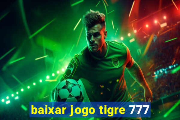 baixar jogo tigre 777